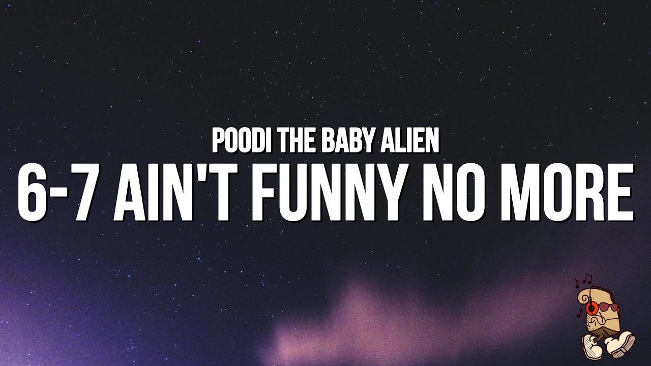 POODI THE BABY ALIEN - 6-7 AIN'T FUNNY NO MORE (Lyrics) "6 7 wasn't funny before"