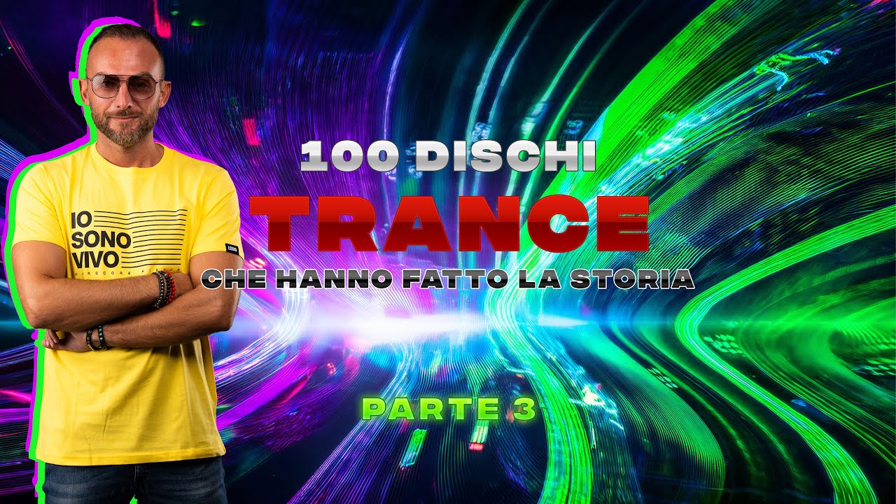 100 (+50) DISCHI TRANCE CHE HANNO FATTO LA STORIA (PARTE 3) 