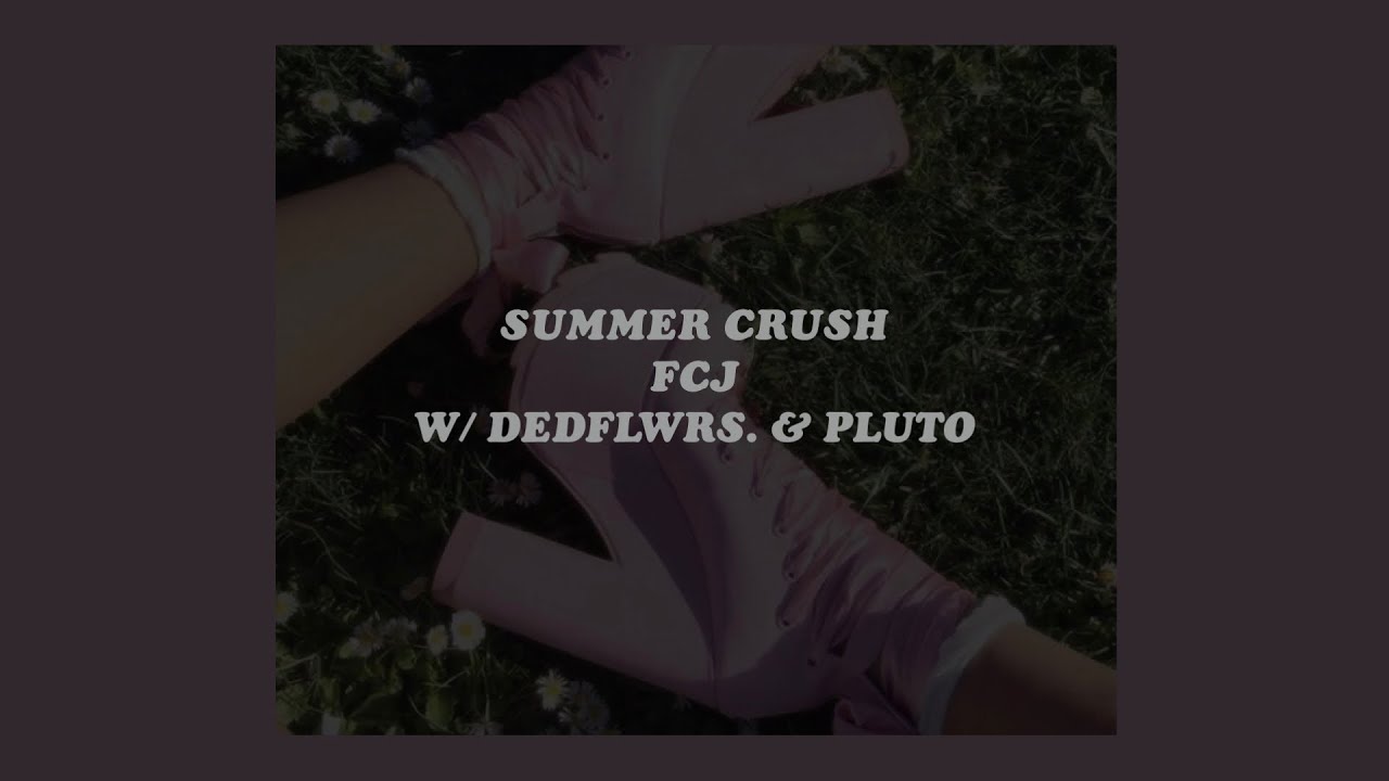 「summer crush - fcj w/ dedflwrs. & pluto (lyrics)☀️🌸」
