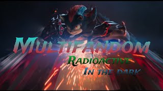 Multifandom - [Radioactive in the dark]