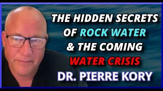 Pierre Kory MD Unveils Hidden Secrets of Rock Water, Coming Water Crisis