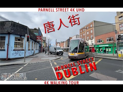 What Happened to Parnell Street ? Let's walk to O'Connell Street Dublin. 唐人街