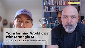 Transforming Workflows with Strategic AI with Ed Ortega, Partner @ Machine & Partners