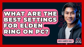 What Are The Best Settings For Elden Ring On PC? - Video Gamers Vault