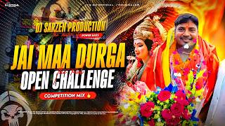Dj sarZen Song 💥 | Jai Maa Durga - The Real Open Challenge - Compitition Mix | Dj SarZen Production