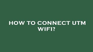 How to connect utm wifi