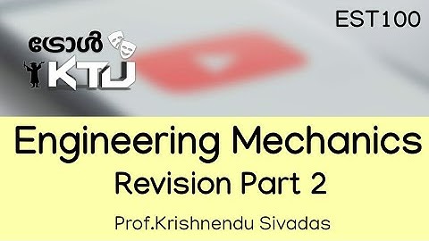 Engineering Mechanics -KTU - Revision- Part  2- By Prof.Krishnendu Sivadas