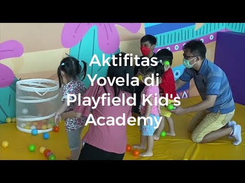 Aktifitas Yovela di Playfield Kid's Academy | Refrensi Taman Kanak ...