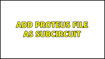 Add Proteus File as Subcircuit