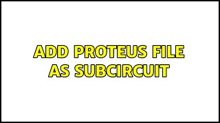 Add Proteus File as Subcircuit