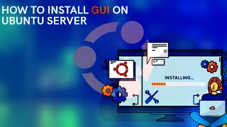 How to Install a Desktop Environment/GUI in Ubuntu Server