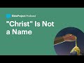"Christ" Is Not a Name • The Anointed Ep. 1