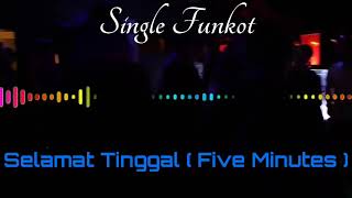 SELAMAT TINGGAL ( FIVE MINUTES ) SINGLE FUNKOT