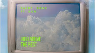 Saint Dogg - High Above The Rest Ft. Baw