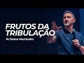 Frutos da tribulação - Telmo Martinello | Abba Pai Church