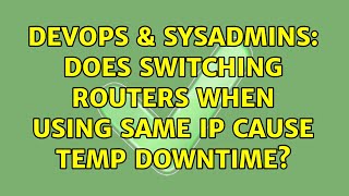 DevOps & SysAdmins: Does switching routers when using same IP cause temp downtime?