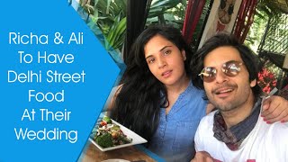 Richa And Ali Fazal To Have Delhi Street Food At Wedding