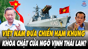 🔴[TRỰC TIẾP] Rúng Động Khu Vực: VN Đưa Chiến Hạm Khủng Khóa Chặt Cửa Ngõ Vịnh Thái Lan?