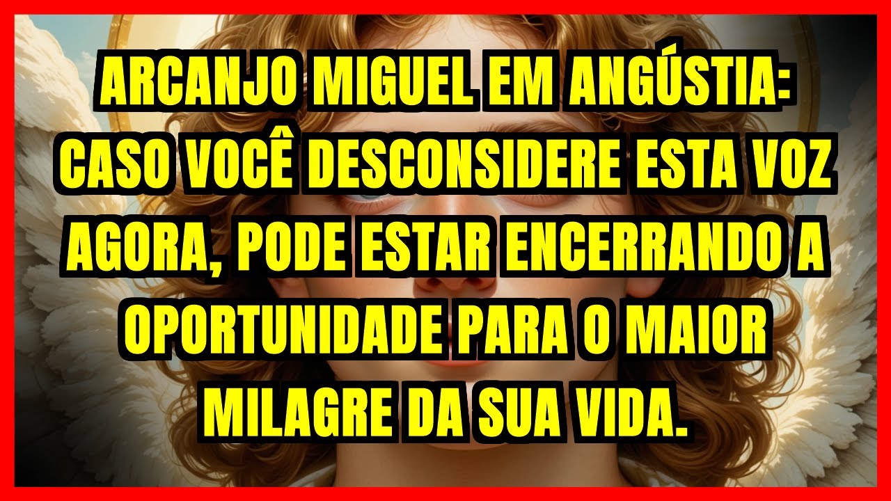 🚨 ARCANJO MIGUEL EM ANGÚSTIA: CASO VOCÊ DESCONSIDERE ESTA VOZ AGORA, PODE ESTAR ENCERRANDO A...