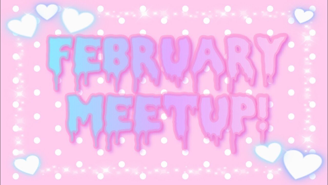 FEBRUARY MEETUP!!! (With Thanias Beauty)