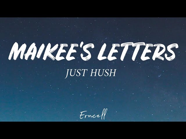 Just Hush - Maikee's Letters (Lyrics) class=