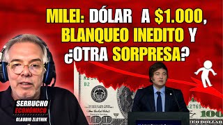 MILEI: DÓLAR A $1.000, BLANQUEO INEDITO Y ¿OTRA SORPRESA? |Claudio Zlotnik #SerruchoEconómico