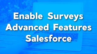 Enable Surveys Advanced Features in Salesforce | Enable survey data mapping and merge fields