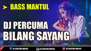 DJ PERCUMA BILANG SAYANG RILMIX BARU COYYY 2020