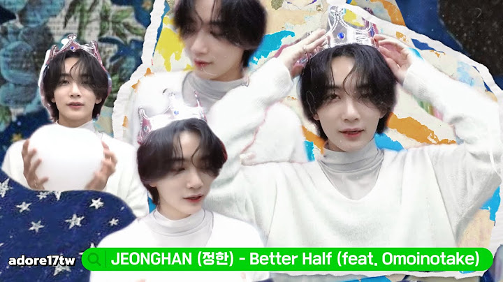 [韓中字/歌詞翻譯] 淨漢JEONGHAN(정한)-Better Half (feat. Omoinotake) (edit ver./FMV)  #JEONGHAN #SEVENTEEN #정한