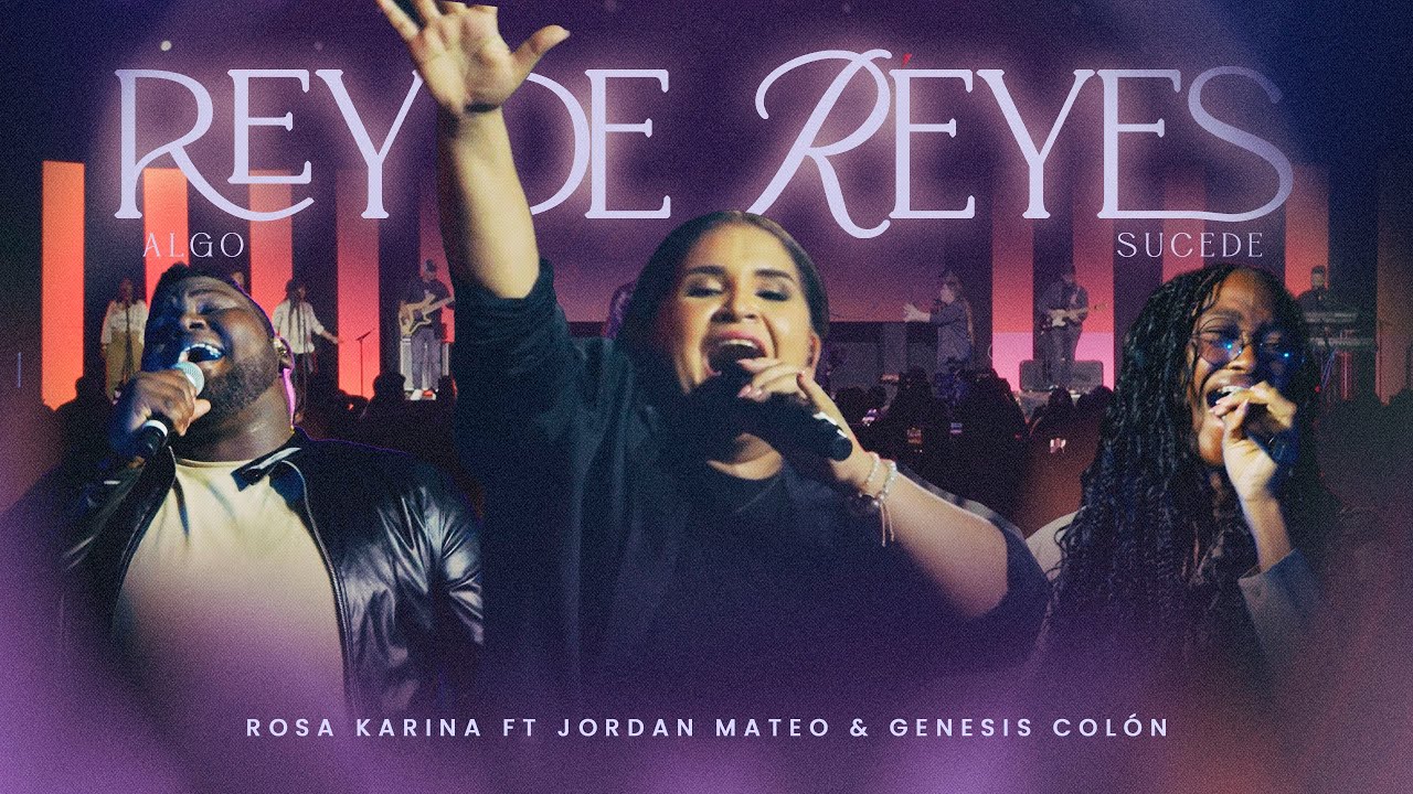 Rey de Reyes - Algo Sucede | Rosa Karina ft Jordan Mateo y Génesis Colón