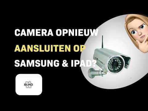 Hoe sluit je je Elro C903IP camera opnieuw aan op Samsung & iPad?