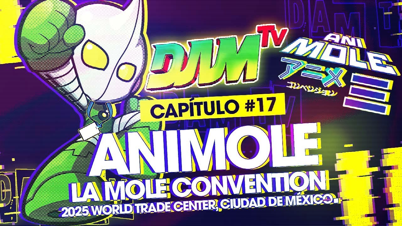 AniMole 2025 | La Mole Convention CDMX - DAM Tv
