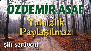 Özdemir Asaf ,,Yalnızlık Paylaşılmaz\