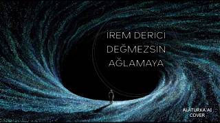 İrem Deri̇ci̇ Değmezsi̇n Ağlamaya - Alaturka Ai Cover