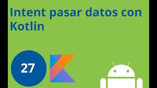 Clase 27, Curso Android desde cero - Intent con Kotlin, pasar datos
