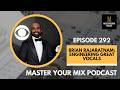 Master Your Mix Podcast: EP 292: Brian Rajaratnam: Engineering Great Vocals