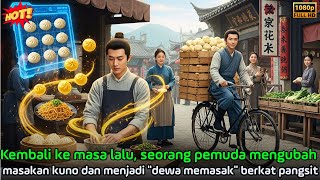 Download Lagu Kembali ke masa lalu, seorang pemuda mengubah masakan kuno dan menjadi \ MP3