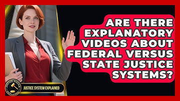 Are There Explanatory Videos About Federal Versus State Justice Systems? - Justice System Explained