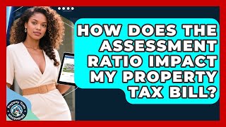 How Does The Assessment Ratio Impact My Property Tax Bill? - Property Taxes Uncovered