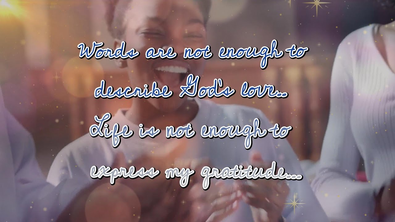 Words are not enough to describe God's love..  