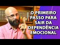 O PRIMEIRO PASSO PARA SAIR DA DEPENDÊNCIA EMOCIONAL | Marcos Lacerda, psicólogo