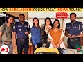 How bangladeshi police treat indian tourist 