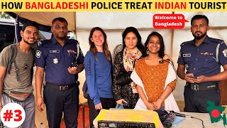 HOW BANGLADESHI POLICE TREAT INDIAN TOURIST ?