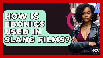 How Is Ebonics Used In Slang Films? - SlangXplained