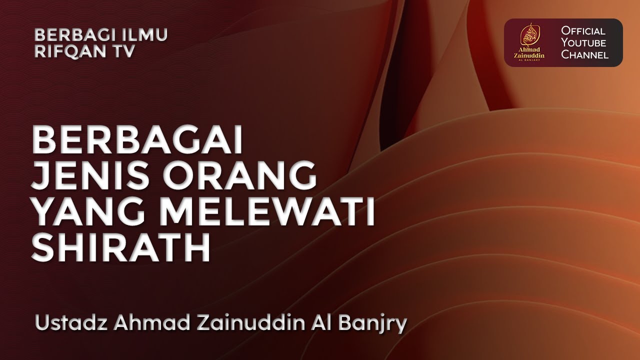 Berbagai Jenis Orang Yang Melewati Shirath - Ustaz Ahmad Zainuddin Al Banjary