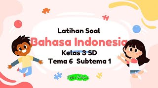 Latihan Soal Bahasa Indonesia Kelas 3 Tema 6 Subtema 1