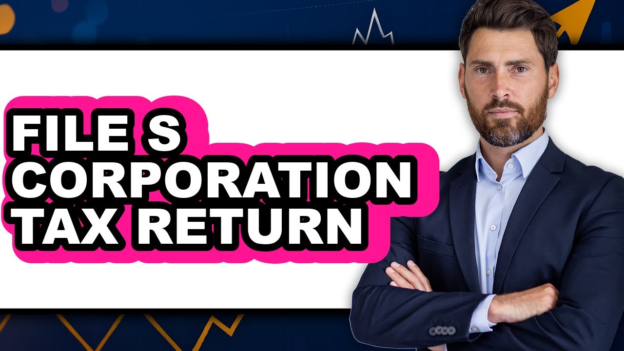 How to File S Corporation Tax Return - Full Guide