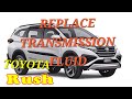 HOW TO REPLACE TRANSMISSION FLUID TOYOTA RUSH @kolokoygarage