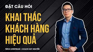 3 Loại câu hỏi khai thác khách hàng hiệu quả | Coach Duy Nguyễn (Livestream Cut)