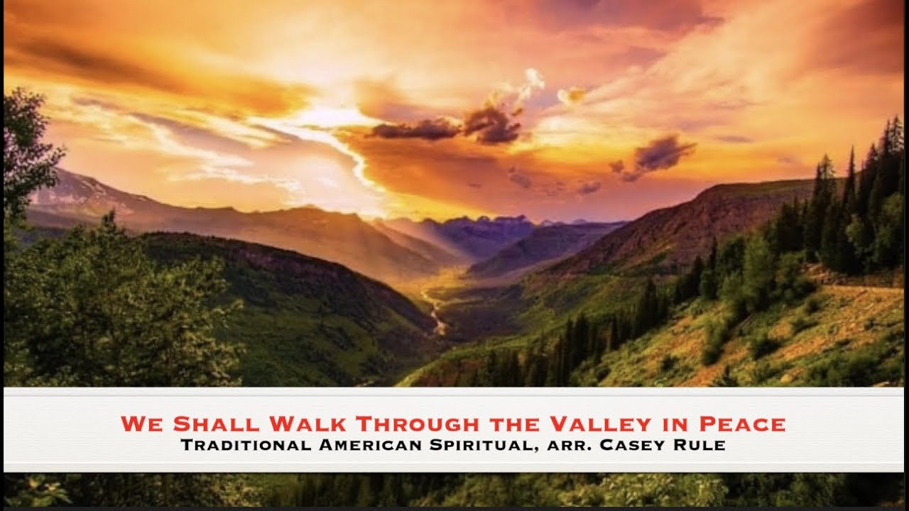 We Shall Walk Through the Valley in Peace - Spiritual, arr. Casey Rule